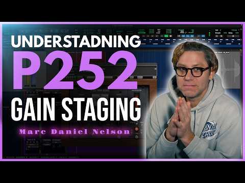 Understanding P252, Gain Staging with Marc Daniel Nelson